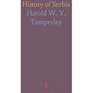 Harold W. V., Temperley History of Serbia Harold W. V., Temperley History of Serbia