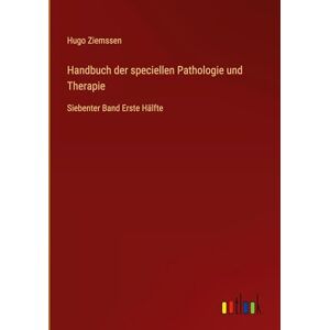 Hugo Boss Handbuch der speciellen Pathologie und Therapie: Siebenter Band Erste Hälfte Hugo Boss Handbuch der speciellen Pathologie und Therapie: Siebenter Band Erste Hälfte