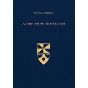 Aquinas, St. Thomas Commentary on the Book of Job (Latin-English Edition): Opera Omnia, Volume 32 Aquinas, St. Thomas Commentary on the Book of Job (Latin-English Edition): Opera Omnia, Volume 32