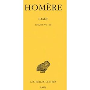 Homere , Iliade: Tome II: Chants VII-XII: 84 (Collection Des Universites De France) Homere , Iliade: Tome II: Chants VII-XII: 84 (Collection Des Universites De France)