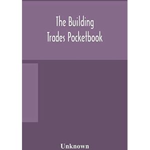 The building trades pocketbook; a handy manual of reference on building construction, including structural design, masonry, bricklaying, carpentry, ... plumbing, lighting, heating, and ventilation The building trades pocketbook; a handy manual of reference on building construction, including structural design, masonry, bricklaying, carpentry, ... plumbing, lighting, heating, and ventilation