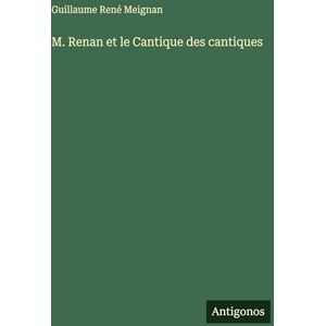 Meignan, Guillaume René M. Renan et le Cantique des cantiques Meignan, Guillaume René M. Renan et le Cantique des cantiques