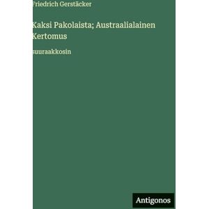 Gerstäcker, Friedrich Kaksi Pakolaista; Austraalialainen Kertomus: suuraakkosin Gerstäcker, Friedrich Kaksi Pakolaista; Austraalialainen Kertomus: suuraakkosin