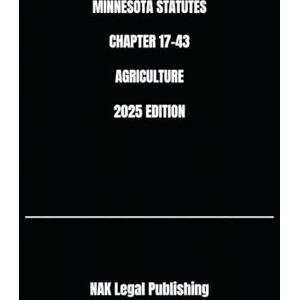 Legal Publishing, NAK MINNESOTA STATUTES CHAPTER 17-43 AGRICULTURE 2025 EDITION Legal Publishing, NAK MINNESOTA STATUTES CHAPTER 17-43 AGRICULTURE 2025 EDITION