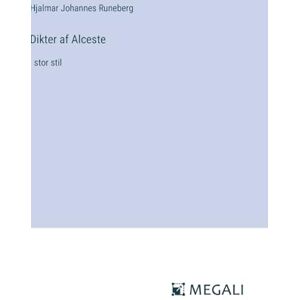 Runeberg, Hjalmar Johannes Dikter af Alceste: i stor stil Runeberg, Hjalmar Johannes Dikter af Alceste: i stor stil