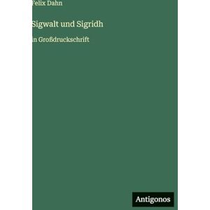 Dahn, Felix Sigwalt und Sigridh: in Großdruckschrift Dahn, Felix Sigwalt und Sigridh: in Großdruckschrift