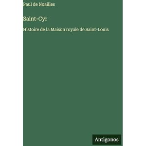Noailles, Paul De Saint-Cyr: Histoire de la Maison royale de Saint-Louis Noailles, Paul De Saint-Cyr: Histoire de la Maison royale de Saint-Louis