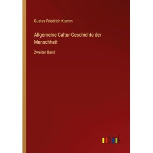 Klemm, Gustav Friedrich Allgemeine Cultur-Geschichte der Menschheit: Zweiter Band Klemm, Gustav Friedrich Allgemeine Cultur-Geschichte der Menschheit: Zweiter Band