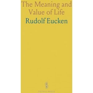 Rudolf, Eucken The Meaning and Value of Life Rudolf, Eucken The Meaning and Value of Life