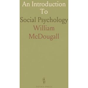 William, McDougall An Introduction To: Social Psychology William, McDougall An Introduction To: Social Psychology