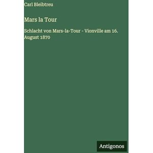 Bleibtreu, Carl Mars la Tour: Schlacht von Mars-la-Tour Vionville am 16. August 1870 Bleibtreu, Carl Mars la Tour: Schlacht von Mars-la-Tour Vionville am 16. August 1870
