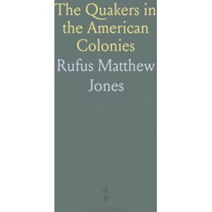 Rufus Matthew, Jones The Quakers in the American Colonies Rufus Matthew, Jones The Quakers in the American Colonies