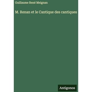 Meignan, Guillaume René M. Renan et le Cantique des cantiques Meignan, Guillaume René M. Renan et le Cantique des cantiques