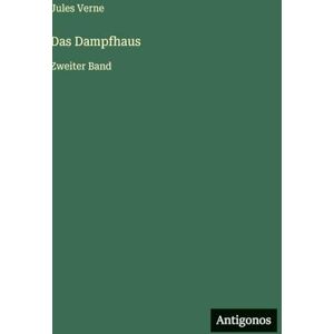 Verne, Jules Das Dampfhaus: Zweiter Band Verne, Jules Das Dampfhaus: Zweiter Band