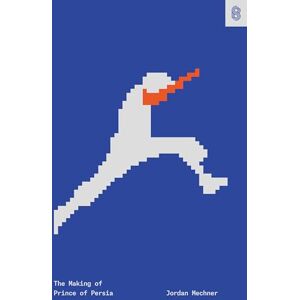 Mechner, Jordan The Making of Prince of Persia: Journals 1985-1993 Mechner, Jordan The Making of Prince of Persia: Journals 1985-1993