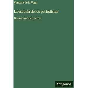 Vega+ La escuela de los periodistas: Drama en cinco actos Vega+ La escuela de los periodistas: Drama en cinco actos