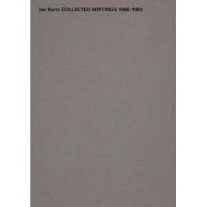 Ian Burn : Collected Writing 1966-1993 Ian Burn : Collected Writing 1966-1993