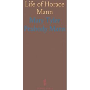 Mary Tyler Peabody, Mann Life of Horace Mann Mary Tyler Peabody, Mann Life of Horace Mann