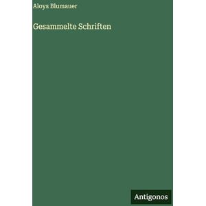 Blumauer, Aloys Gesammelte Schriften Blumauer, Aloys Gesammelte Schriften