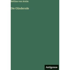 Arnim, Bettina von Die Günderode Arnim, Bettina von Die Günderode