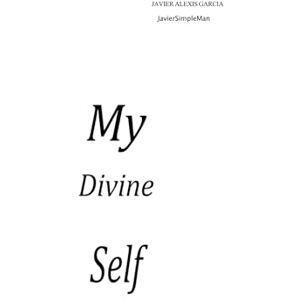 Garcia Cabrera, Javier Alexis My Divine Self Garcia Cabrera, Javier Alexis My Divine Self