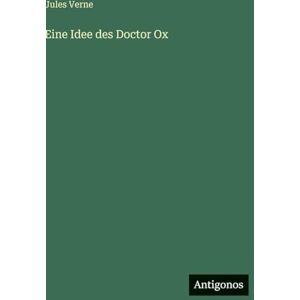 Verne, Jules Eine Idee des Doctor Ox Verne, Jules Eine Idee des Doctor Ox