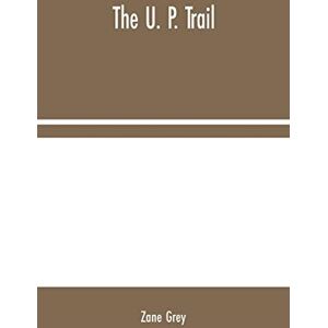 Grey, Zane The U. P. Trail Grey, Zane The U. P. Trail