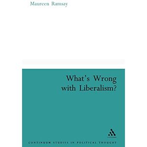 Ramsay, Maureen What's Wrong With Liberalism?: A Radical Critique Of Liberal Philosophy (Continuum Studies in Political Thought) Ramsay, Maureen What's Wrong With Liberalism?: A Radical Critique Of Liberal Philosophy (Continuum Studies in Political Thought)
