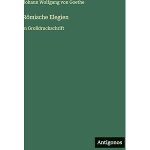 Goethe, J Römische Elegien: in Großdruckschrift Goethe, J Römische Elegien: in Großdruckschrift