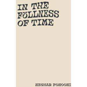Fonooni, Neghar In The Fullness of Time Fonooni, Neghar In The Fullness of Time