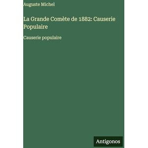 Michel, Auguste La Grande Comète de 1882: Causerie Populaire: Causerie populaire Michel, Auguste La Grande Comète de 1882: Causerie Populaire: Causerie populaire