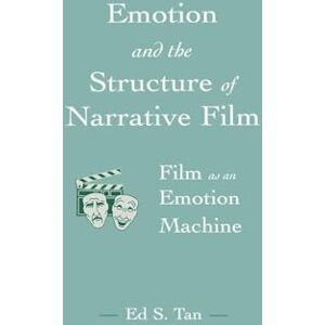 Tan, Ed S. S. Emotion and the Structure of Narrative Film: Film As An Emotion Machine (Routledge Communication Series) Tan, Ed S. S. Emotion and the Structure of Narrative Film: Film As An Emotion Machine (Routledge Communication Series)