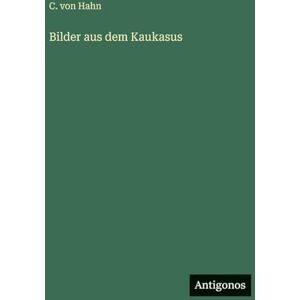 Hahn, C Von Bilder aus dem Kaukasus Hahn, C Von Bilder aus dem Kaukasus