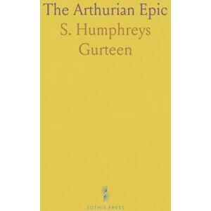 S. Humphreys, Gurteen The Arthurian Epic: A Comparative Study of the Cambrian, Breton, and Anglo-Norman Versions of the Story and Tennyson's Idylls of the King S. Humphreys, Gurteen The Arthurian Epic: A Comparative Study of the Cambrian, Breton, and Anglo-Norman Versions of the Story and Tennyson's Idylls of the King