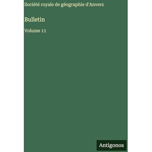 Société Royale de Géographie d'Anvers Bulletin: Volume 11 Société Royale de Géographie d'Anvers Bulletin: Volume 11