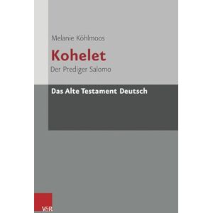 Melanie Köhlmoos Das Alte Testament Deutsch (ATD) Neubearbeitungen: Der Prediger Salomo (Das Alte Testament Deutsch Neues Gottinger Bibelwerk, 16,5) Melanie Köhlmoos Das Alte Testament Deutsch (ATD) Neubearbeitungen: Der Prediger Salomo (Das Alte Testament Deutsch Neues Gottinger Bibelwerk, 16,5)