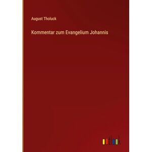 Tholuck, August Kommentar zum Evangelium Johannis Tholuck, August Kommentar zum Evangelium Johannis