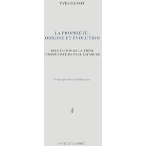 Guyot, Yves La propriété : origine et évolution: Réfutation de la thèse communiste de Paul Lafargue Guyot, Yves La propriété : origine et évolution: Réfutation de la thèse communiste de Paul Lafargue