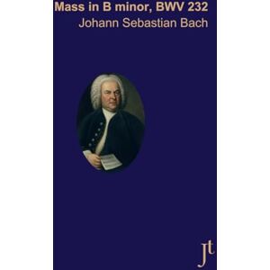 Bach, Johann Sebastian Bach, Mass in B minor, BWV 232: Full bound score for study and review Bach, Johann Sebastian Bach, Mass in B minor, BWV 232: Full bound score for study and review