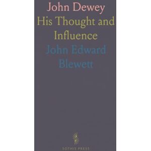 John Edward, Blewett John Dewey: His Thought and Influence John Edward, Blewett John Dewey: His Thought and Influence
