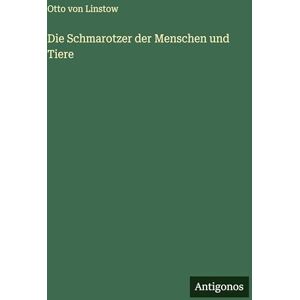 Linstow, Otto Von Die Schmarotzer der Menschen und Tiere Linstow, Otto Von Die Schmarotzer der Menschen und Tiere