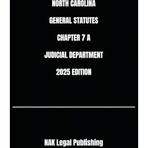 Legal Publishing, NAK NORTH CAROLINA GENERAL STATUTES CHAPTER 7 A JUDICIAL DEPARTMENT 2025 EDITION Legal Publishing, NAK NORTH CAROLINA GENERAL STATUTES CHAPTER 7 A JUDICIAL DEPARTMENT 2025 EDITION