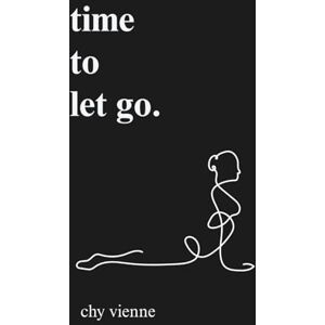 Vienne, Chy Time to Let Go: A Poetic Journey Through Release, Boundary Setting, and Moving On: 2 (Soulful Reflections Series) Vienne, Chy Time to Let Go: A Poetic Journey Through Release, Boundary Setting, and Moving On: 2 (Soulful Reflections Series)