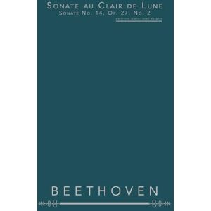 Beethoven Sonate au Clair de Lune, Sonate No. 14, Op. 27, No. 2: partition piano, avec doigtés Beethoven Sonate au Clair de Lune, Sonate No. 14, Op. 27, No. 2: partition piano, avec doigtés