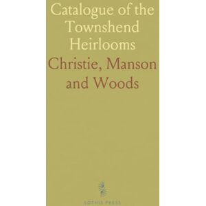 Christie Manson and, Woods Catalogue of the Townshend Heirlooms: Comprising Important Pictures by Old Masters and Family Portraits From Raynham Hall, Norfolk Christie Manson and, Woods Catalogue of the Townshend Heirlooms: Comprising Important Pictures by Old Masters and Family Portraits From Raynham Hall, Norfolk
