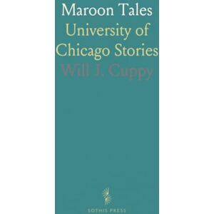 Will J., Cuppy Maroon Tales: University of Chicago Stories Will J., Cuppy Maroon Tales: University of Chicago Stories