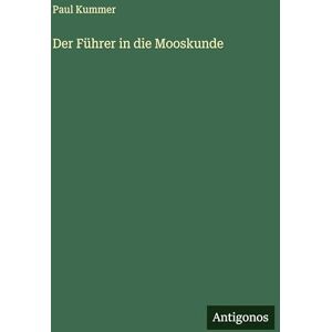 Kummer, Paul Der Führer in die Mooskunde Kummer, Paul Der Führer in die Mooskunde
