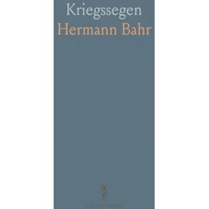 Hermann, Bahr Kriegssegen: Der Gesamtertrag Ist für die Kriegshilfskasse des Schutzverbandes Deutscher Schriftsteller Bestimmt Hermann, Bahr Kriegssegen: Der Gesamtertrag Ist für die Kriegshilfskasse des Schutzverbandes Deutscher Schriftsteller Bestimmt