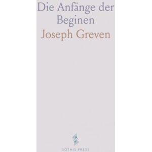 Joseph, Greven Die Anfänge der Beginen: Ein Beitrag zur Geschichte der Volksfrömmigkeit und des Ordenswesens im Hochmittelalter Joseph, Greven Die Anfänge der Beginen: Ein Beitrag zur Geschichte der Volksfrömmigkeit und des Ordenswesens im Hochmittelalter