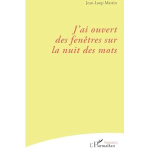 Martin, Jean-Loup J'ai ouvert des fenêtres sur la nuit des mots (Poésie(s)) Martin, Jean-Loup J'ai ouvert des fenêtres sur la nuit des mots (Poésie(s))